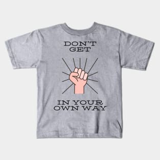 Don’t get in your own way Kids T-Shirt